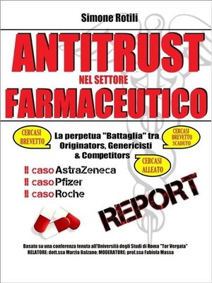 cover image of ANTITRUST NEL SETTORE FARMACEUTICO La perpetua battaglia tra Originators, Genericisti e Competitors; Il caso AstraZeneca; Il caso Pfizer; Il caso Roche